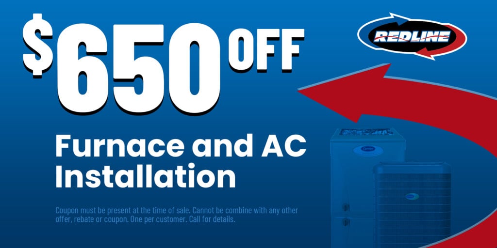 0 Off Furnace and AC Installation | Coupon must be present at the time of sale.Cannot be combine with any other offer, rebate or coupon. One per customer. Call for details.